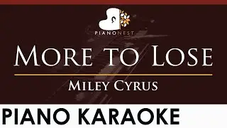 Miley Cyrus - More to Lose - HIGHER Key (Piano Karaoke Instrumental)