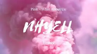 Pink - What About Us ( Nhyell Remix )