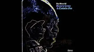 The Blues Of Henry Gray & Cousin Joe