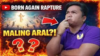 BORN AGAIN RAPTURE &mdash; MALING ARAL?!