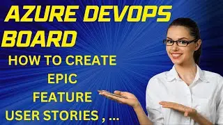 Part 4: Azure DevOps Board | Step by Step Guide on Creating Epic. Feature, User Story, .