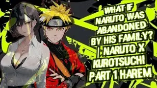 WHAT IF NARUTO WAS ABANDONED BY HIS FAMILY? | NARUTO X KUROTSUCHI PART 1 HAREM 