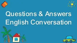 Questions & Answers English Conversation - English Speaking Conversation Practice for Daily Life
