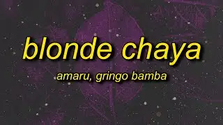 Amaru x Gringo Bamba - Blonde Chaya (sped up) Lyrics