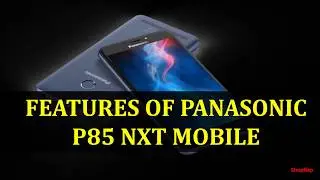 FEATURES OF PANASONIC P85 NXT MOBILE