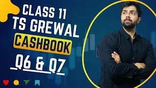 CLASS 11 | TS Grewal | CASHBOOK | Q6 & Q7 | 2024 | Two-column Cash Book Bimal, Lucknow | Mani, Kochi