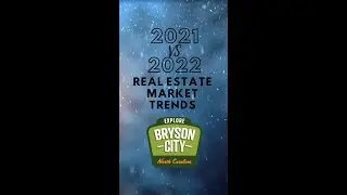 Bryson City NC | 2021 vs 2022 Real Estate Market Trends