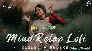 Lofi Mind Relaxing Mashup // Arijit Singh // Romantic songs // MusicWorld #lofi 