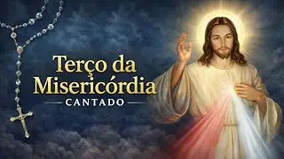 TERÇO DA MISERICÓRDIA CANTADO | Oração pela Cura das Suas Doenças