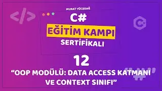 C# Eğitim Kampı Ders 12 - OOP Modülü: Data Access Katmanı ve Context Sınıfı