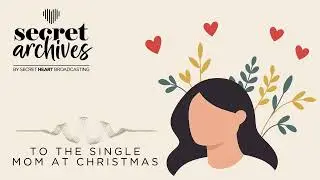 To The Single Mom At Christmas - Secret Archives by Secret Heart Broadcasting