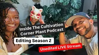Cultivation Corner Plant Podcast Season 2 Live Stream Editing