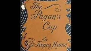 The Pagan&rsquo;s Cup by Fergus Hume ~ Full Audiobook