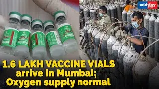 COVID-19 | 1.6 lakh vaccine vials arrive in Mumbai; Oxygen supply normal