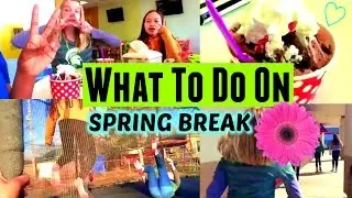 What To Do on Spring Break ♡