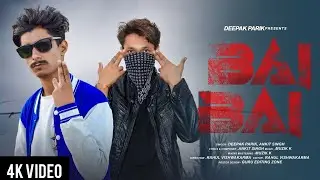 Bai Bai - (Official Video) Deepak Parik | Ankit Singh | New Punjabi Songs 2023 | Latest Punjabi Song
