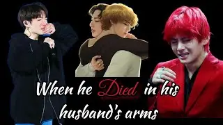 Taekook Oneshot [Sad] || When he die in his husband's arms || Top Kook || #taekookff #taekook #vkook