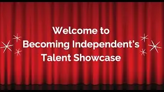 Becoming Independent's Talent Showcase Part 2