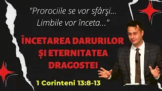 Încetarea darurilor și eternitatea dragostei. 1 Corinteni 13:8-13
