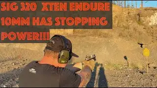 SIG 320  Xten Endure    10MM Has Stopping Power!!!