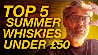 TOP 5 SUMMER WHISKIES FOR UNDER &pound;50