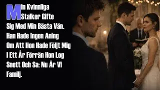 Min Kvinnliga Stalker Gifte Sig Med Min Bästa Vän. Han Hade Ingen Aning Om Att Hon Hade Följt Mig I