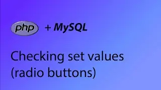 PHP & MySQL Tutorial 37 - Checking set values (radio buttons)