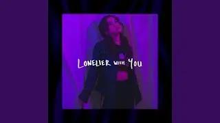 Lonelier with You