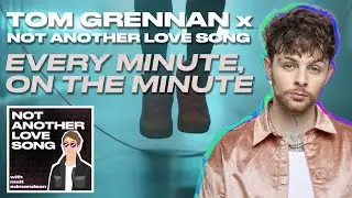 Tom Grennan x Not Another Love Song - Every Minute, On The Minute