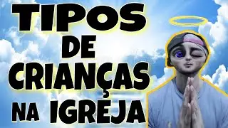 Tipos de crian&ccedil;as na igreja - bem humorado