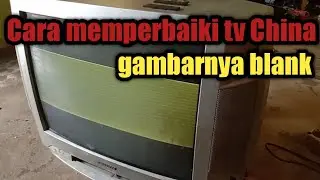 Cara memperbaiki tv China gambarnya blank