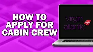 How To Apply For Virgin Atlantic Cabin Crew (Quick Tutorial)