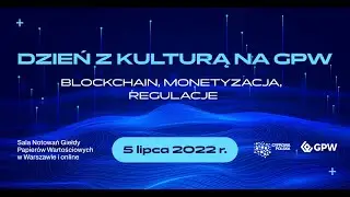 Dzień z kulturą na GPW &ndash; blockchain, monetyzacja, regulacje