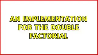 An implementation for the double factorial (2 Solutions!!)