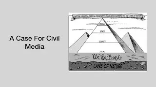 1.0 A Philosophical and Political Case for Civil Media