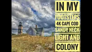 In My Footsteps: 4K Cape Cod - Sandy Neck Lighthouse and Colony