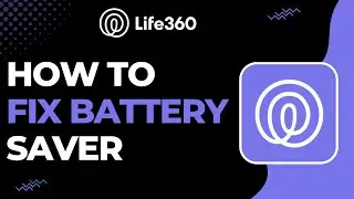 How to Fix Battery Saver on Life360