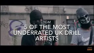 5 OF THE MOST UNDERRATED UK DRILL ARTISTS