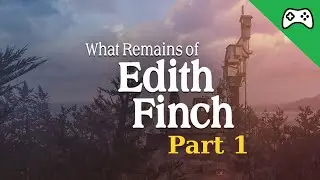 WELCOME IN THE HOUSE! - What Remains of Edith Finch part 1