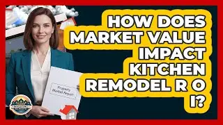 How Does Market Value Impact Kitchen Remodel ROI?
