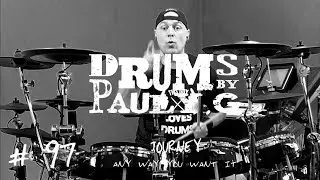 JOURNEY - ANYWAY YOU WANT IT [Drum Cover] [Drums by Pauly G Style]