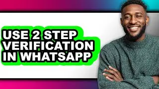 How to Use 2 Step Verification in Whatsapp - Step by Step