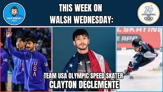 Walsh Wednesday Ep. 58 - Clayton DeClemente, Team USA Olympic Short Track Speed Skater