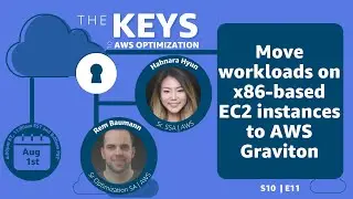 Move workloads on x86-based instances to AWS Graviton | The Keys to AWS Optimization | S10 E11