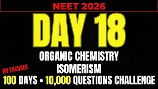 NEET 2026 | DAY 18 | ORGANIC CHEMISTRY ISOMERISM| 100 DAY 10000 QUESTION CHALLENGE
