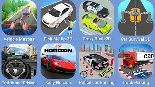 Vehicle Masters, Pick Me Up 3D, Crazy Rush, Car Survival 3D, Traffic and Driving, Rally Horizon