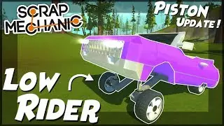 LOW RIDER PISTON UPDATE!!! - Scrap Mechanic Gameplay Piston Update