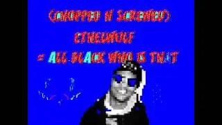 CHOPPED N SCREWED ETHELWULF = WATCH YOO BACK