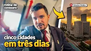 5 CIDADES EM 3 DIAS - ROTINA DE COMISSÁRIO | EUA