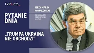 Jerzy Marek Nowakowski: Trumpa Ukraina nie obchodzi | PYTANIE DNIA
